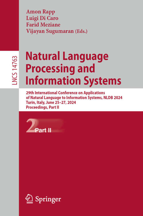 Book cover of Natural Language Processing and Information Systems: 29th International Conference on Applications of Natural Language to Information Systems, NLDB 2024, Turin, Italy, June 25–27, 2024, Proceedings, Part II (2024) (Lecture Notes in Computer Science #14763)