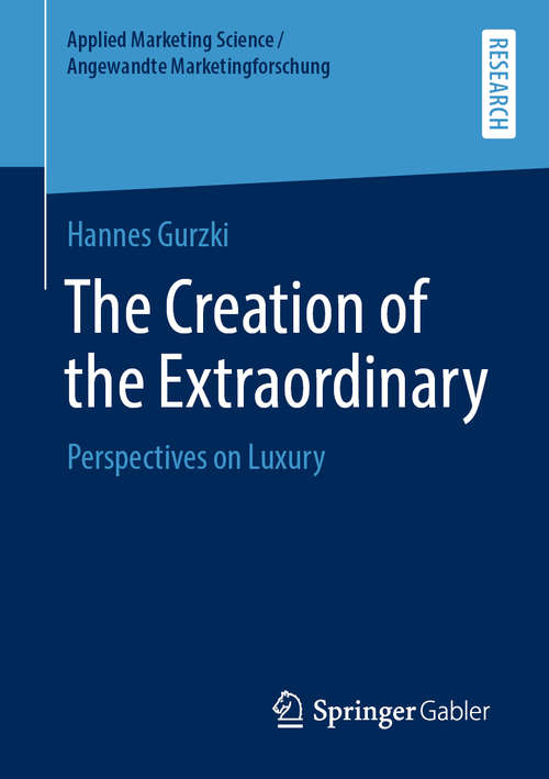 Book cover of The Creation of the Extraordinary: Perspectives on Luxury (1st ed. 2020) (Applied Marketing Science / Angewandte Marketingforschung)