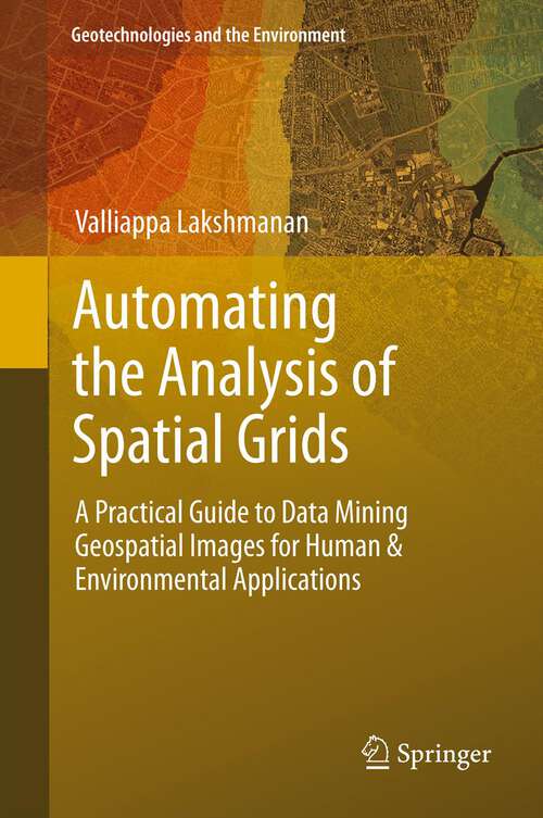 Book cover of Automating the Analysis of Spatial Grids: A Practical Guide to Data Mining Geospatial Images for Human & Environmental Applications (2012) (Geotechnologies and the Environment #6)
