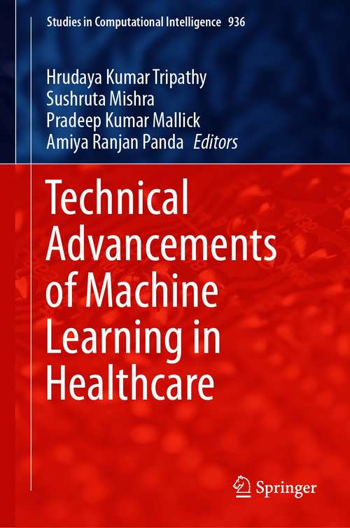 Book cover of Technical Advancements of Machine Learning in Healthcare (1st ed. 2021) (Studies in Computational Intelligence #936)