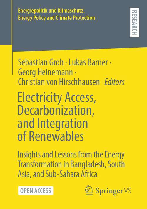 Book cover of Electricity Access, Decarbonization, and Integration of Renewables: Insights and Lessons from the Energy Transformation in Bangladesh, South Asia, and Sub-Sahara Africa (1st ed. 2023) (Energiepolitik und Klimaschutz. Energy Policy and Climate Protection)