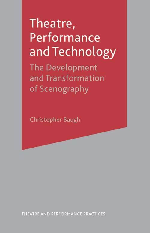 Book cover of Theatre, Performance and Technology: The Development and Transformation of Scenography (Theatre and Performance Practices)