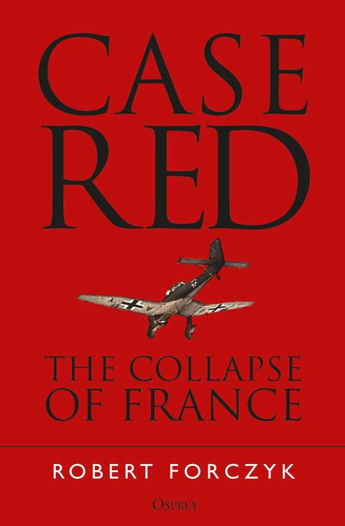 Book cover of Case Red: The Collapse of France