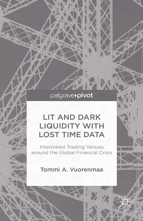 Book cover of Lit and Dark Liquidity with Lost Time Data: Interlinked Trading Venues Around The Global Financial Crisis (2014)