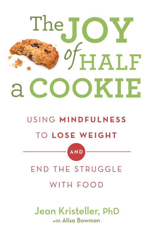 Book cover of The Joy of Half A Cookie: Using Mindfulness to Lose Weight and End the Struggle With Food