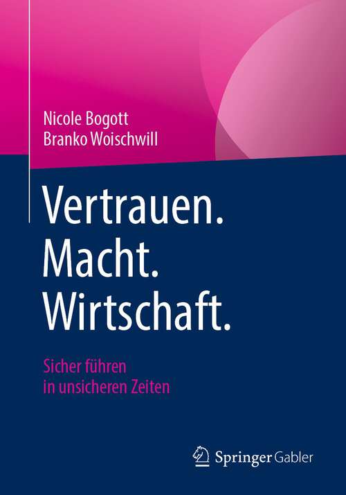 Book cover of Vertrauen. Macht. Wirtschaft.: Sicher führen in unsicheren Zeiten (1. Aufl. 2022)
