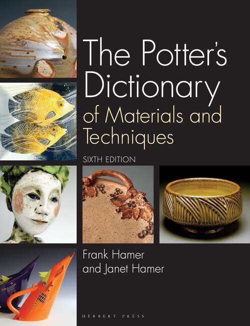 Book cover of The Potter's Dictionary: Of Materials and Techniques (6) (Ceramics Ser.)