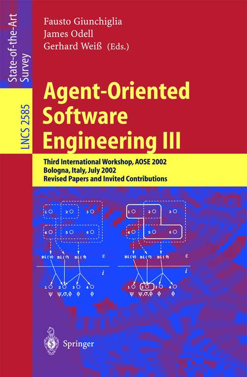 Book cover of Agent-Oriented Software Engineering III: Third International Workshop, AOSE 2002, Bologna, Italy, July 15, 2002, Revised Papers and Invited Contributions (2003) (Lecture Notes in Computer Science #2585)