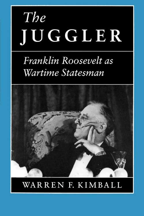 Book cover of The Juggler: Franklin Roosevelt as Wartime Statesman