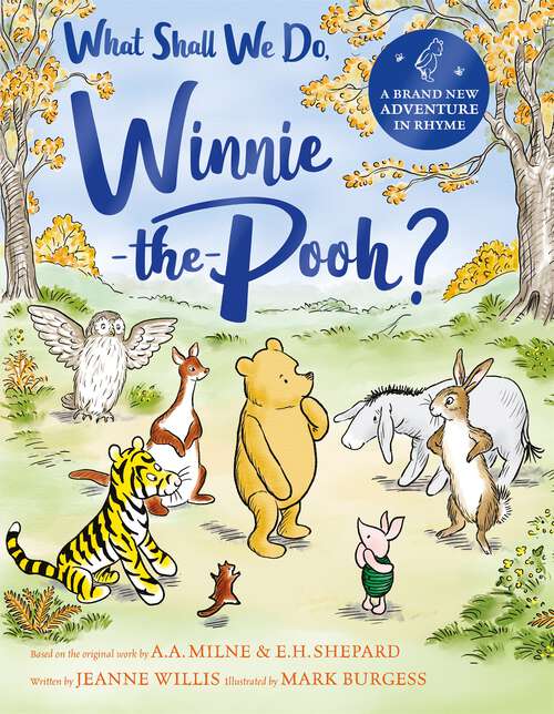 Book cover of What Shall We Do, Winnie-the-Pooh?: A brand new Winnie-the-Pooh adventure in rhyme, featuring A.A Milne's and E.H Shepard's beloved characters