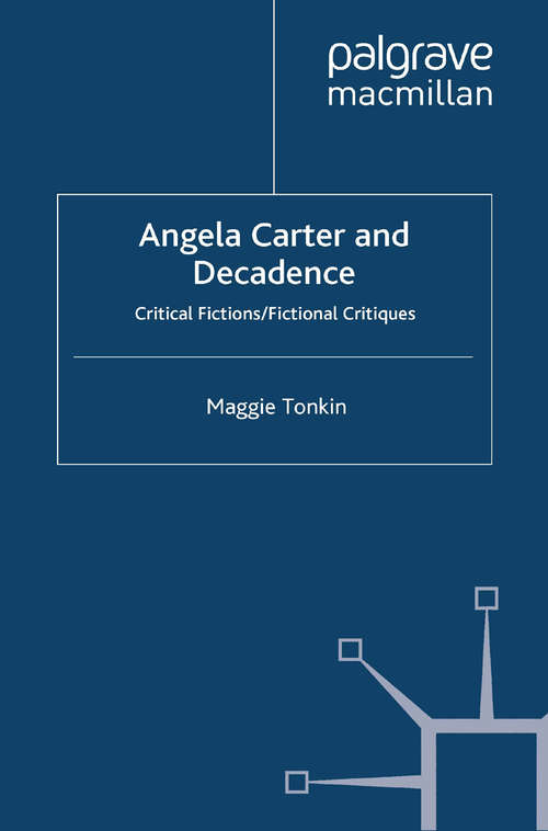 Book cover of Angela Carter and Decadence: Critical Fictions/Fictional Critiques (2012)