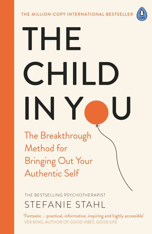 Book cover of The Child In You: The Breakthrough Method for Bringing Out Your Authentic Self