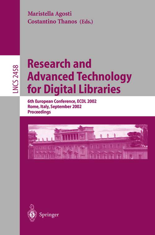 Book cover of Research and Advanced Technology for Digital Libraries: 6th European Conference, ECDL 2002, Rome, Italy, September 16-18, 2002, Proceedings (2002) (Lecture Notes in Computer Science #2458)