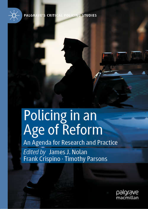 Book cover of Policing in an Age of Reform: An Agenda for Research and Practice (1st ed. 2021) (Palgrave's Critical Policing Studies)