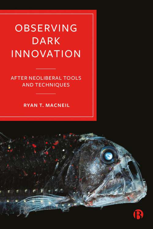 Book cover of Observing Dark Innovation: After Neoliberal Tools and Techniques (First Edition)