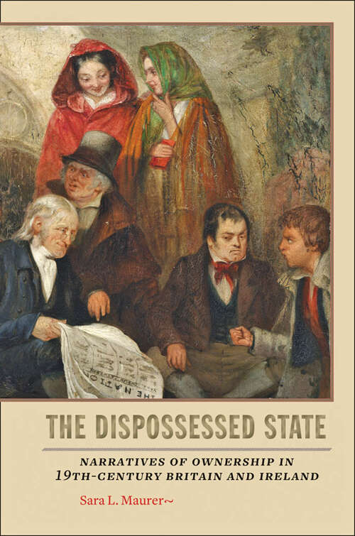 Book cover of The Dispossessed State: Narratives of Ownership in Nineteenth-Century Britain and Ireland