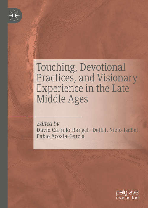 Book cover of Touching, Devotional Practices, and Visionary Experience in the Late Middle Ages (1st ed. 2019)