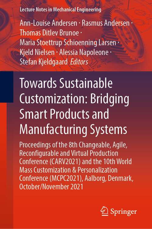 Book cover of Towards Sustainable Customization: Proceedings of the 8th Changeable, Agile, Reconﬁgurable and Virtual Production Conference (CARV2021) and the 10th World Mass Customization & Personalization Conference (MCPC2021), Aalborg, Denmark, October/November 2021 (1st ed. 2022) (Lecture Notes in Mechanical Engineering)