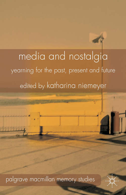 Book cover of Media and Nostalgia: Yearning for the Past, Present and Future (2014) (Palgrave Macmillan Memory Studies)