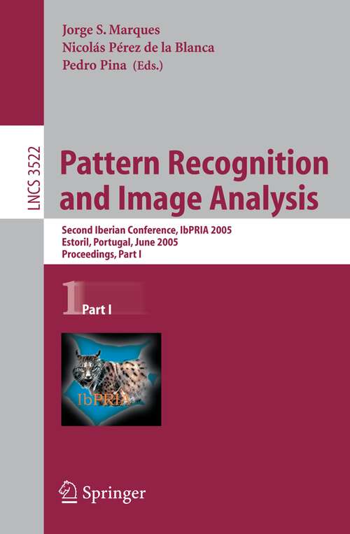 Book cover of Pattern Recognition and Image Analysis: Second Iberian Conference, IbPRIA 2005, Estoril, Portugal, June 7-9, 2005, Proceedings, Part 1 (2005) (Lecture Notes in Computer Science #3522)