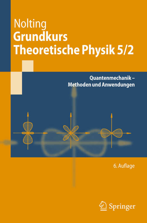 Book cover of Grundkurs Theoretische Physik 5/2: Quantenmechanik - Methoden und Anwendungen (6. überarb. Aufl. 2006) (Springer-Lehrbuch)