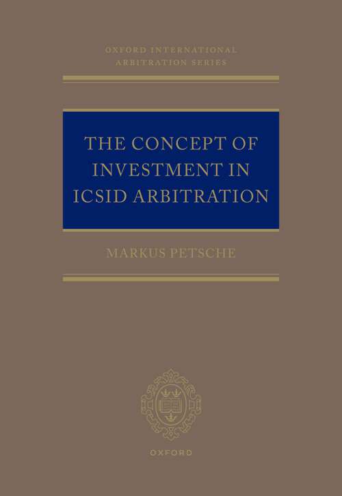 Book cover of The Concept of Investment in ICSID Arbitration (Oxford International Arbitration Series)