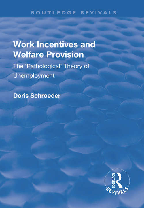 Book cover of Work Incentives and Welfare Provision: The 'Pathological' Theory of Unemployment (Routledge Revivals)