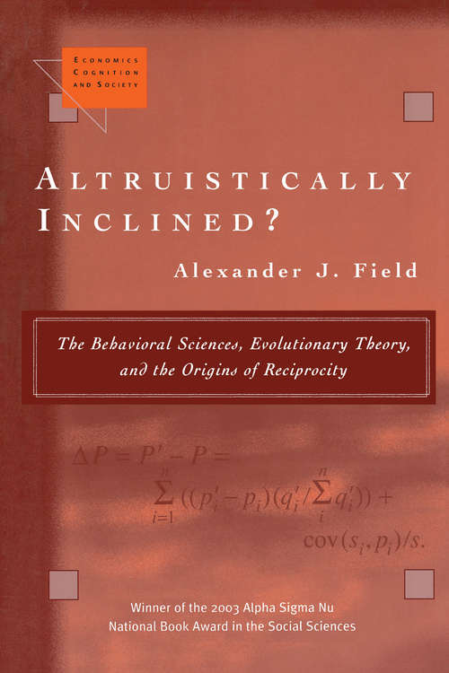 Book cover of Altruistically Inclined?: The Behavioral Sciences, Evolutionary Theory, and the Origins of Reciprocity (Economics, Cognition, And Society)