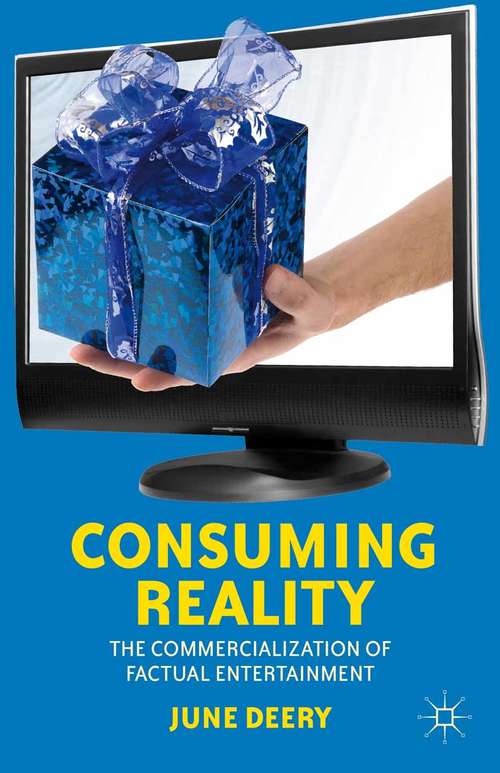 Book cover of Consuming Reality: The Commercialization of Factual Entertainment (2012)