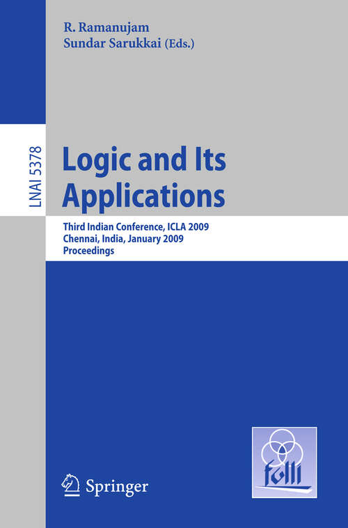 Book cover of Logic and Its Applications: Third Indian Conference, ICLA 2009, Chennai, India, January 7-11, 2009, Proceedings (2009) (Lecture Notes in Computer Science #5378)