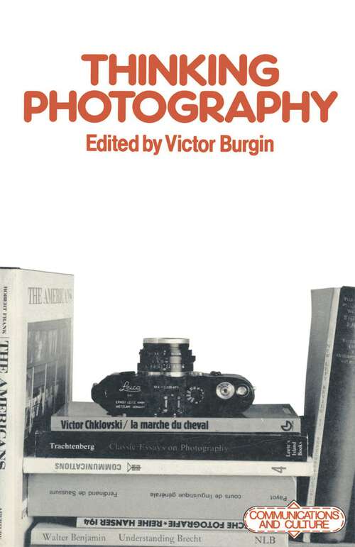 Book cover of Thinking Photography (1st ed. 1982) (Communications And Culture Ser.)