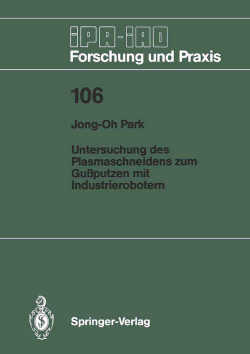 Book cover of Untersuchung des Plasmaschneidens zum Gußputzen mit Industrierobotern (1987) (IPA-IAO - Forschung und Praxis #106)