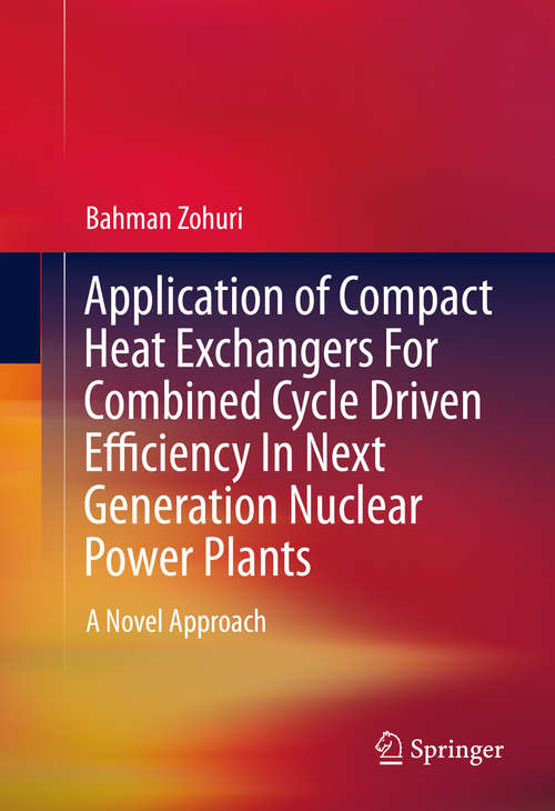 Book cover of Application of Compact Heat Exchangers For Combined Cycle Driven Efficiency In Next Generation Nuclear Power Plants: A Novel Approach (1st ed. 2016)