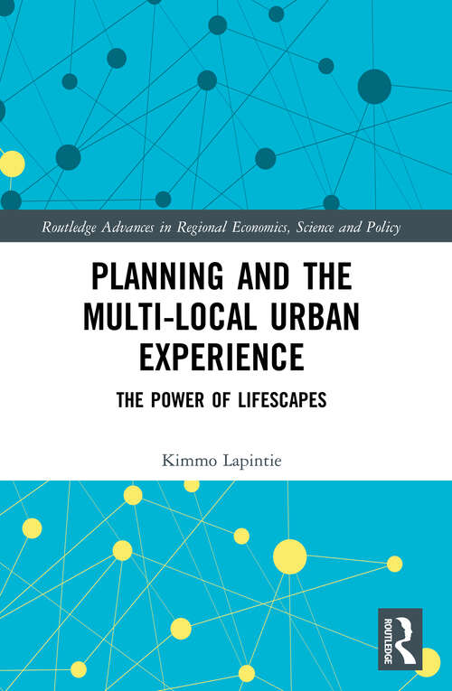Book cover of Planning and the Multi-local Urban Experience: The Power of Lifescapes (Routledge Advances in Regional Economics, Science and Policy)