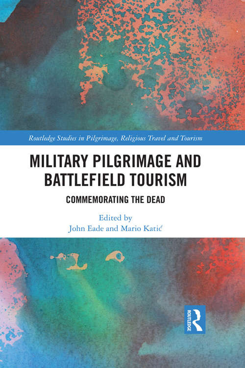 Book cover of Military Pilgrimage and Battlefield Tourism: Commemorating the Dead (Routledge Studies in Pilgrimage, Religious Travel and Tourism)