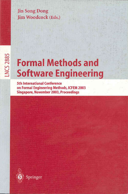 Book cover of Formal Methods and Software Engineering: 5th International Conference on Formal Engineering Methods, ICFEM 2003, Singapore, November 5-7, 2003, Proceedings (2003) (Lecture Notes in Computer Science #2885)