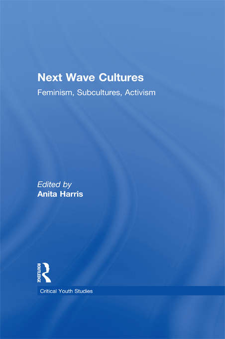 Book cover of Next Wave Cultures: Feminism, Subcultures, Activism (Critical Youth Studies)