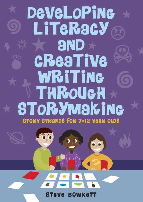 Book cover of Developing Literacy and Creative Writing through Storymaking: Story Strands For 7-12 Year Olds (UK Higher Education OUP  Humanities & Social Sciences Education OUP)