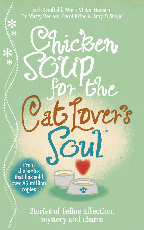 Book cover of Chicken Soup for the Cat Lover's Soul: Stories Of Feline Affection, Mystery And Charm (Chicken Soup For The Soul Ser.)