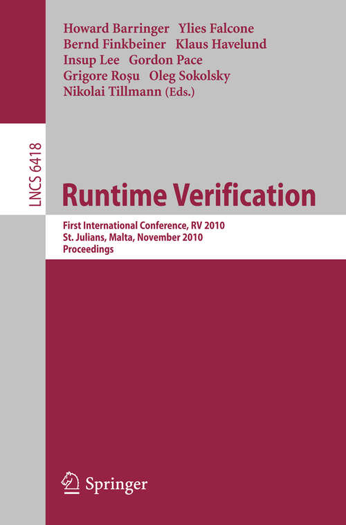 Book cover of Runtime Verification: First International Conference, RV 2010, St. Julians, Malta, November 1-4, 2010. Proceedings (2010) (Lecture Notes in Computer Science #6418)