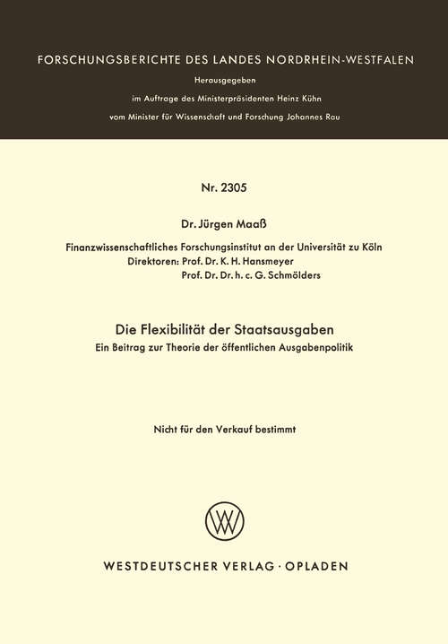 Book cover of Die Flexibilität der Staatsausgaben: Ein Beitrag zur Theorie der öffentlichen Ausgabenpolitik (1973) (Forschungsberichte des Landes Nordrhein-Westfalen #2305)