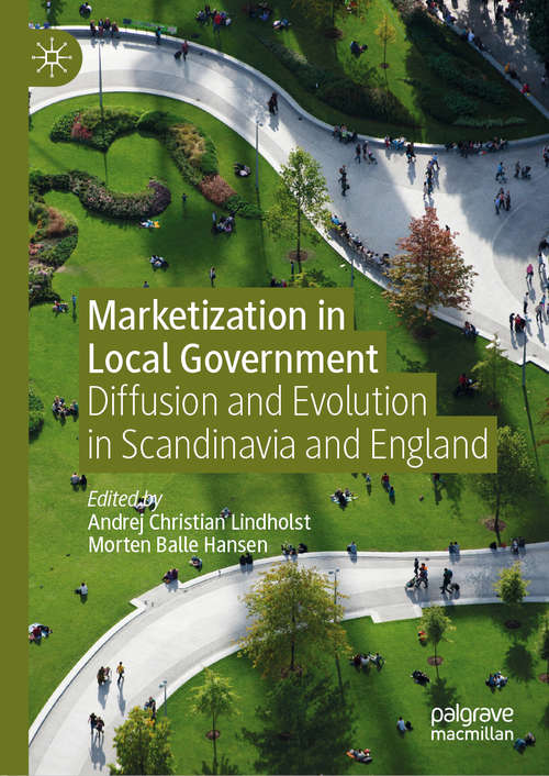 Book cover of Marketization in Local Government: Diffusion and Evolution in Scandinavia and England (1st ed. 2020)