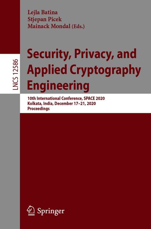 Book cover of Security, Privacy, and Applied Cryptography Engineering: 10th International Conference, SPACE 2020, Kolkata, India, December 17–21, 2020, Proceedings (1st ed. 2020) (Lecture Notes in Computer Science #12586)