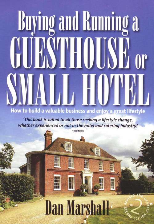 Book cover of Buying and Running a Guesthouse or Small Hotel 2nd Edition: How to build a valuable business and enjoy a great lifestyle (Successful Business Start-ups Ser.)