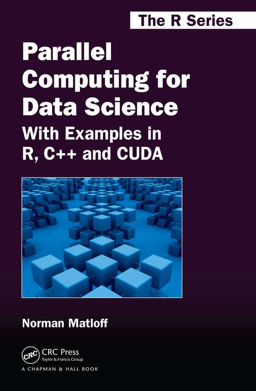 Book cover of Parallel Computing for Data Science: With Examples in R, C++ and CUDA (Chapman & Hall/CRC The R Series)