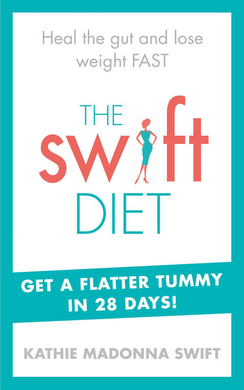 Book cover of The Swift Diet: Heal the gut and lose weight fast – get a flat tummy in 28 days!