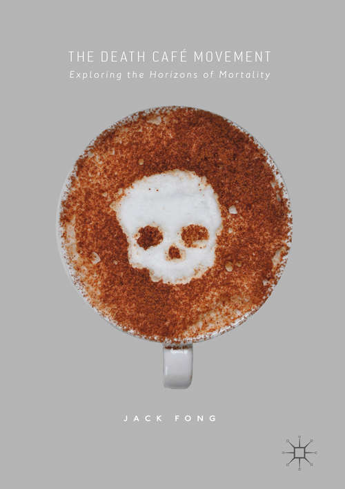 Book cover of The Death Café Movement: Exploring the Horizons of Mortality
