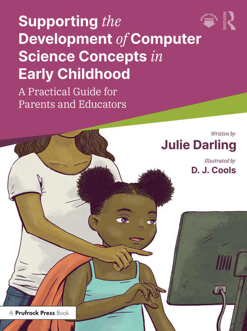 Book cover of Supporting the Development of Computer Science Concepts in Early Childhood: A Practical Guide for Parents and Educators