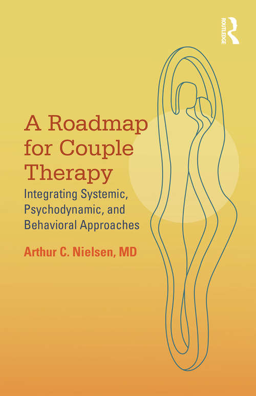 Book cover of A Roadmap for Couple Therapy: Integrating Systemic, Psychodynamic, and Behavioral Approaches