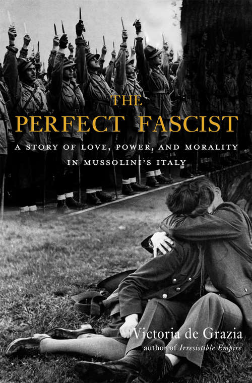 Book cover of The Perfect Fascist: A Story of Love, Power, and Morality in Mussolini’s Italy